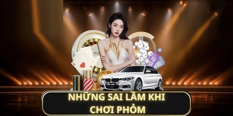 sai lầm khi chơi phỏm